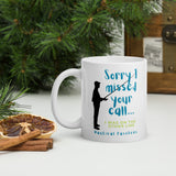 Sorry I Missed Your Call Ceramic Mug