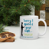 Sorry I Missed Your Call Ceramic Mug