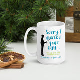 Sorry I Missed Your Call Ceramic Mug